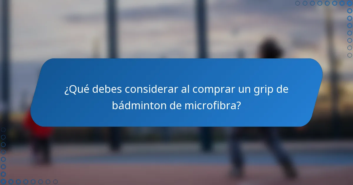 ¿Qué debes considerar al comprar un grip de bádminton de microfibra?